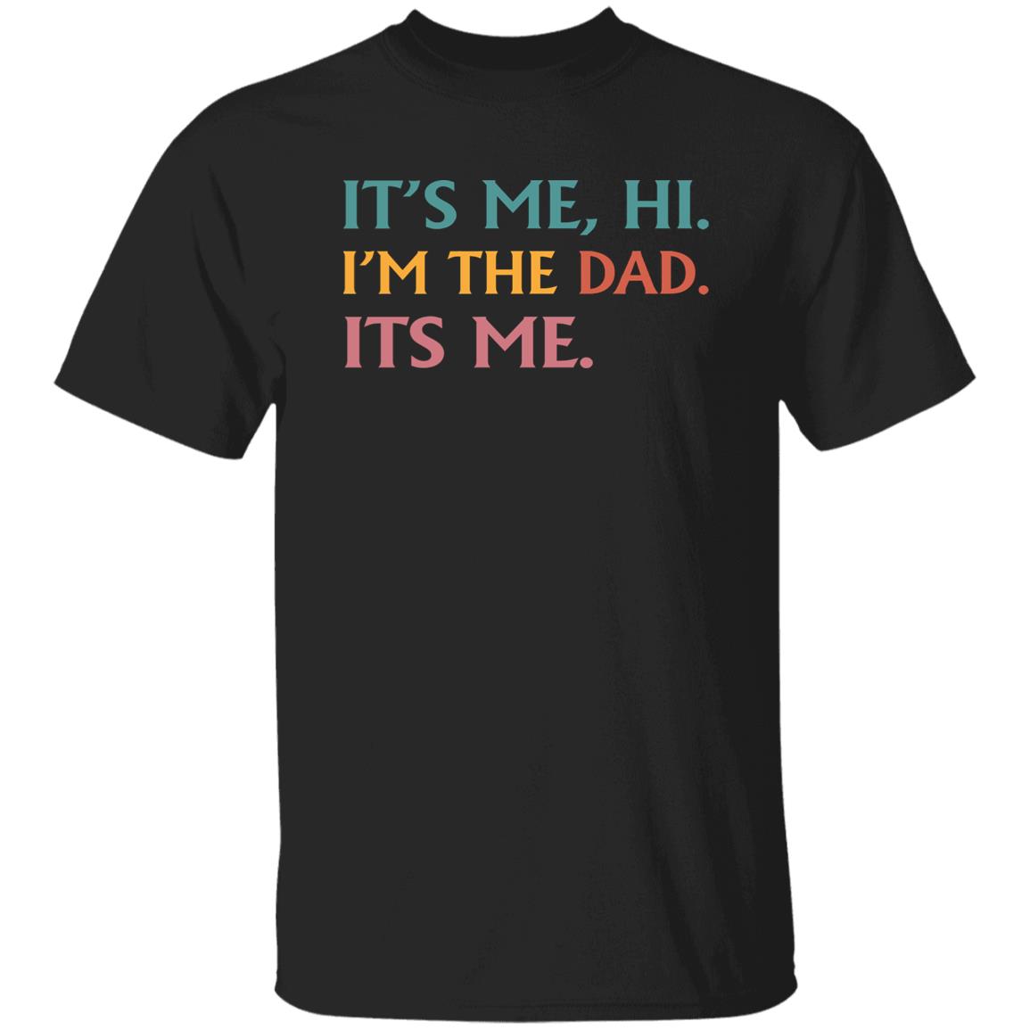 Mens Fathers Day Tee Its Me Hi I'm The Dad Its Me Shirt