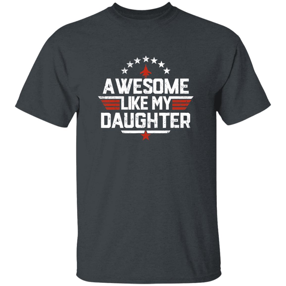 Top Dad Tee Awesome Like My Daughter Father's Day Shirt