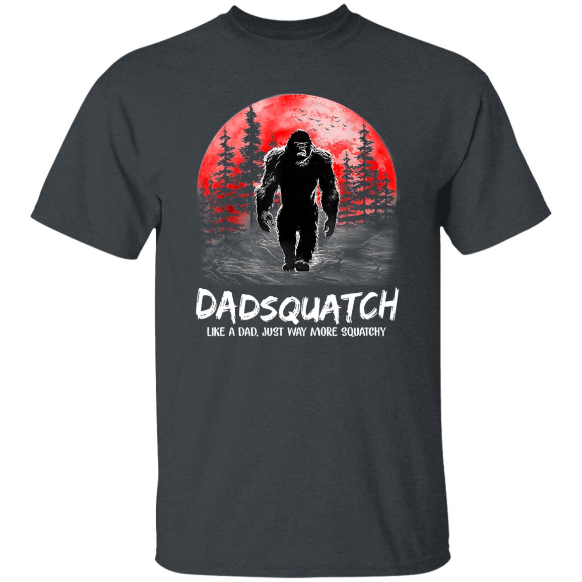 Dadsquatch Like A Dad Just Way More Squatchy Funny Shirt