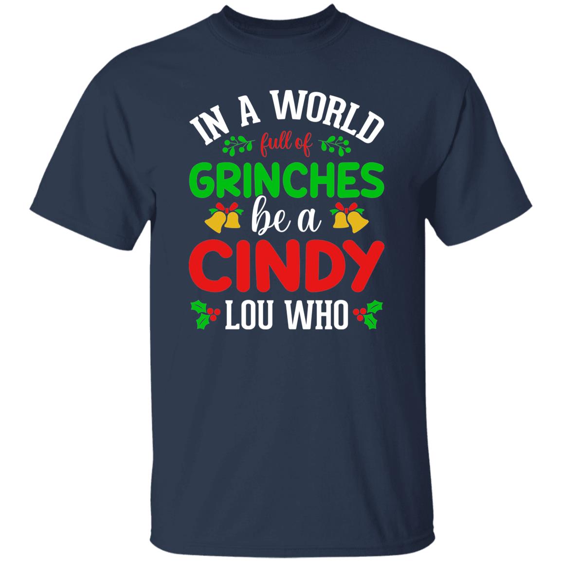 In a World Full of Grinches be a Cindy Lou Who Funny Christmas Tee