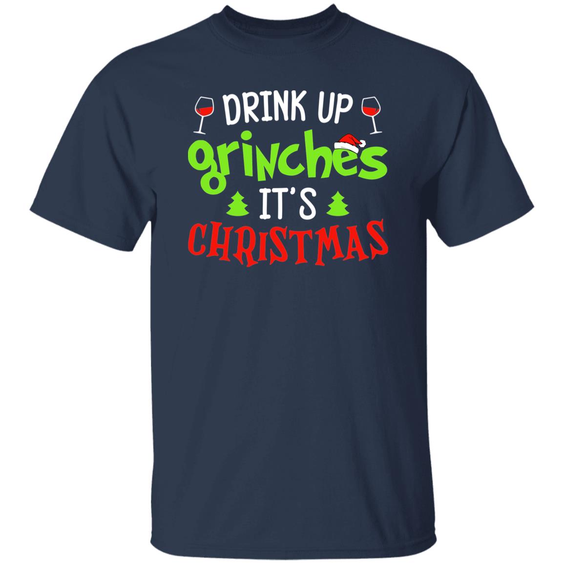 Drink Up Grinches It's Christmas Funny Tee Shirt
