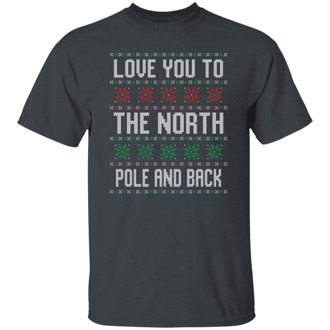 I Love You To The North Pole and Back Ugly Christmas Shirt