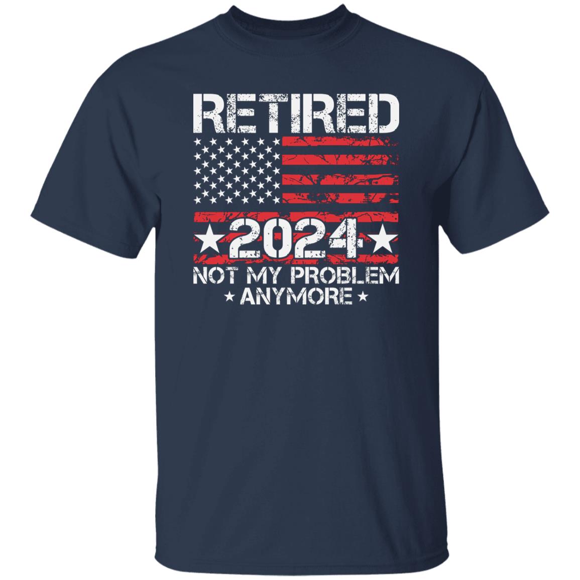 Retired Not My Problem Anymore 2024 US Flag Shirt