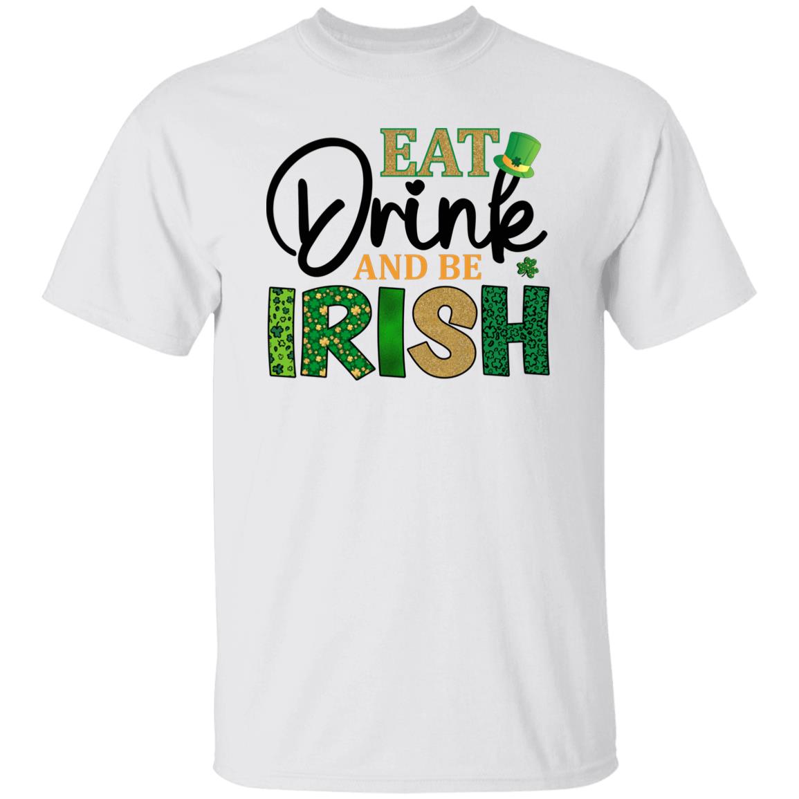 Eat Drink and Be Irish Gift Shirt