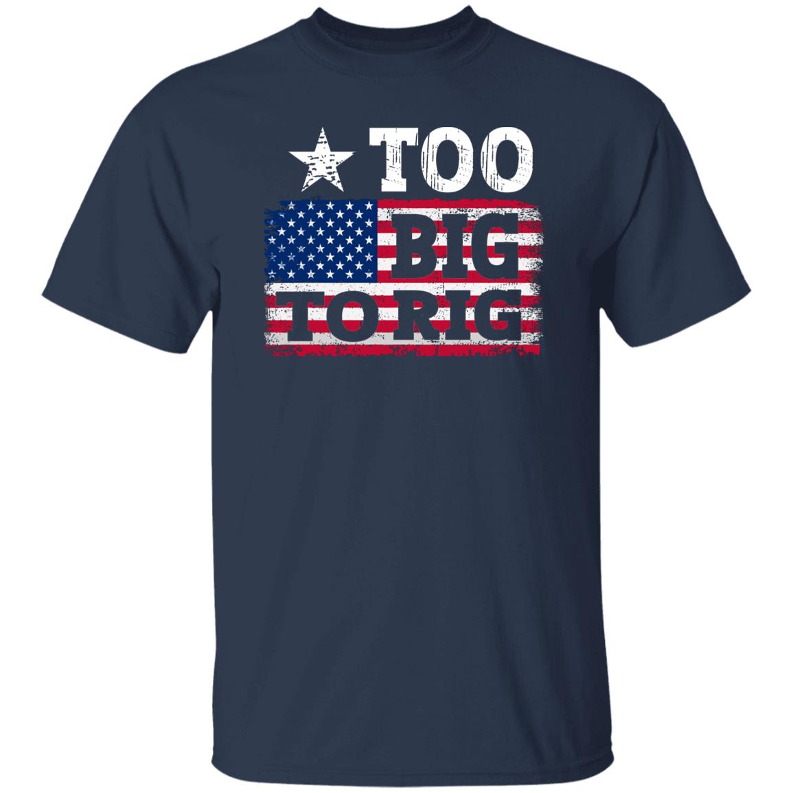 Too Big To Rig US Flag Shirts