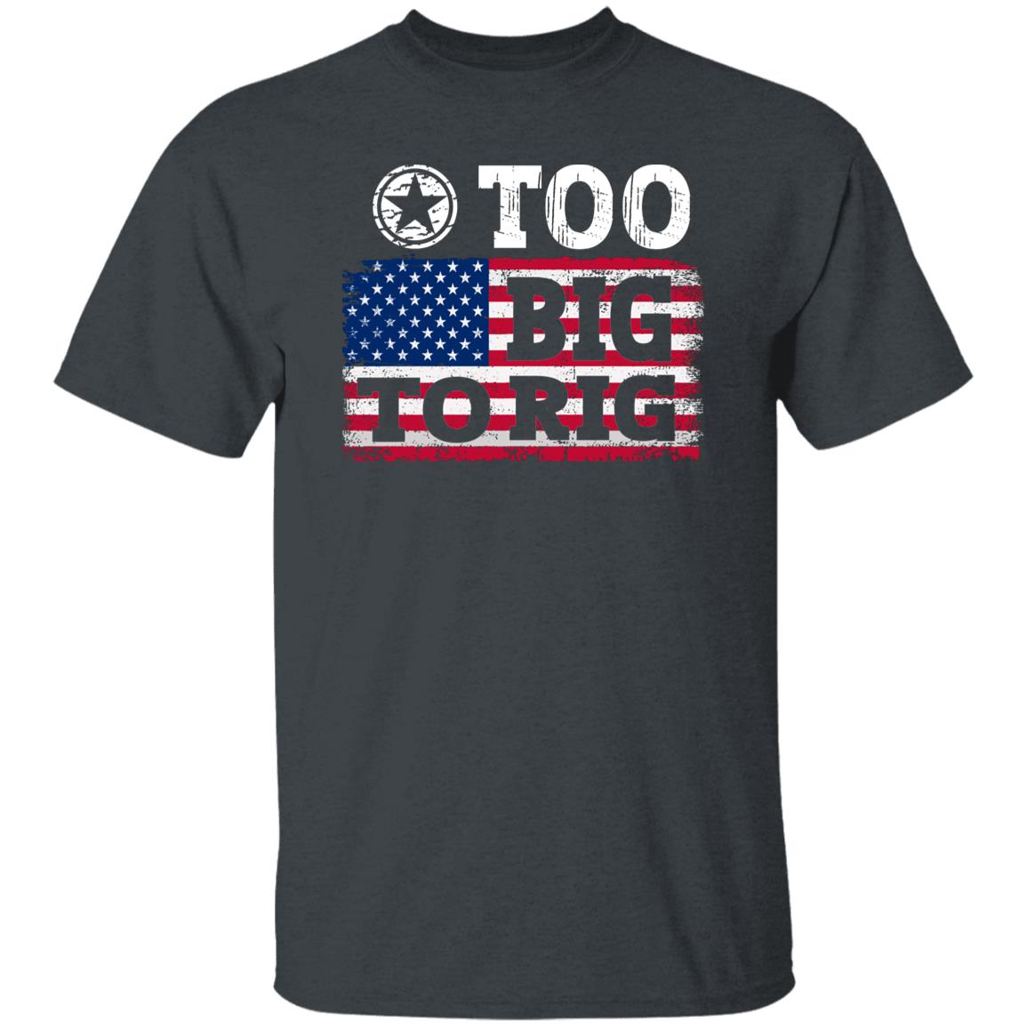 Too Big To Rig US Flag Shirt