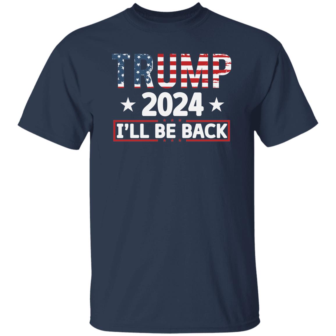 2024 I'll Be Back US Flag Shirt