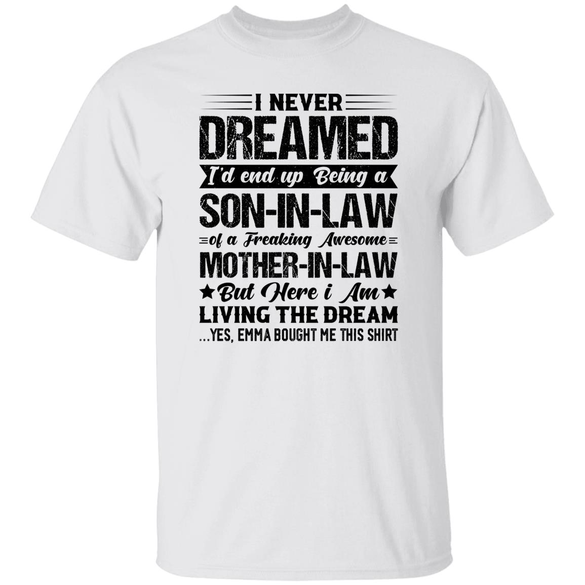 I Never Dreamed Id End Up Being a Son in Law Personalized Funny Shirt
