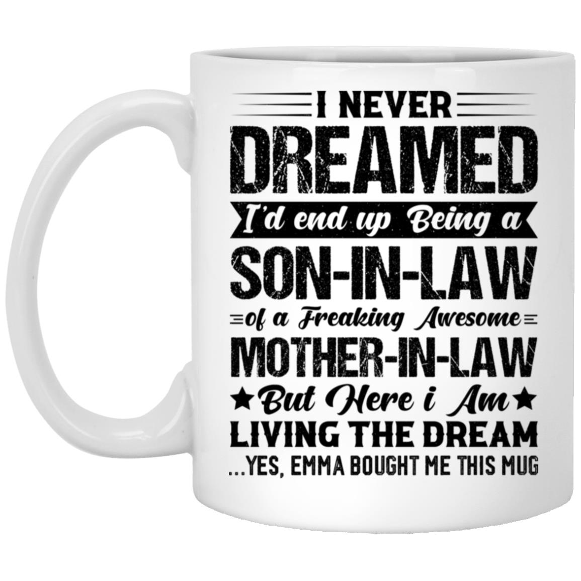 I Never Dreamed Id End Up Being a Son in Law Personalized Funny Mug