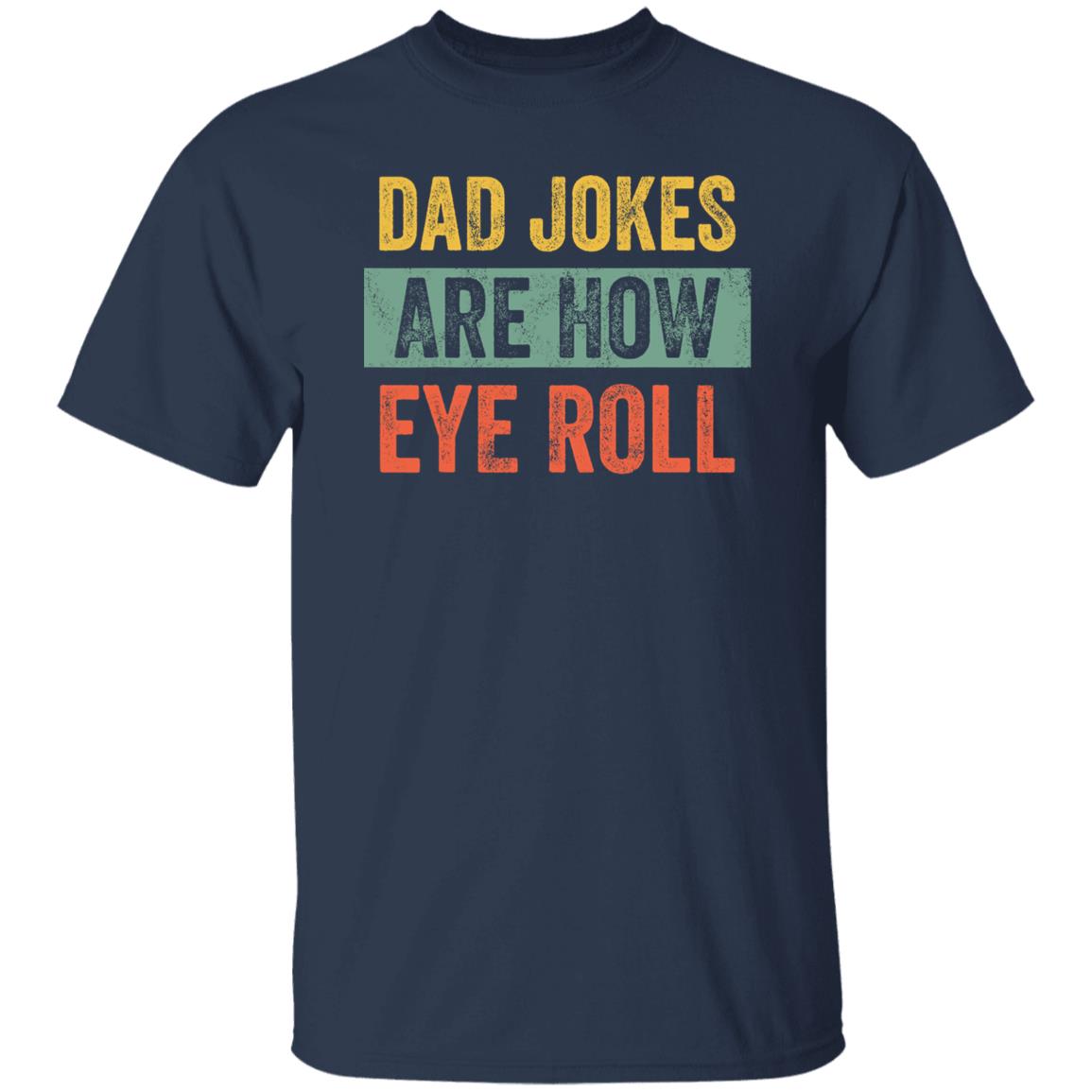 Dad Jokes Are How Eye Roll Funny Dad Gift Daddy Pun Joke Shirt