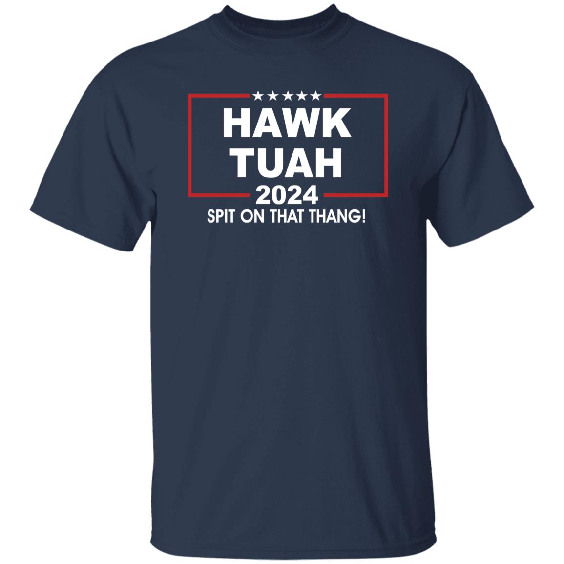 Funny Hawk Tuah Spit on that Thang Presidential Candidate Shirt