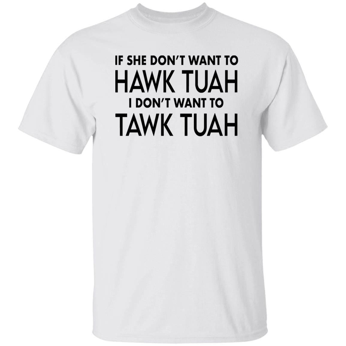 If She Don't Want To Hawk Tuah Then I Don't Want To Tawk Tuah Shirt