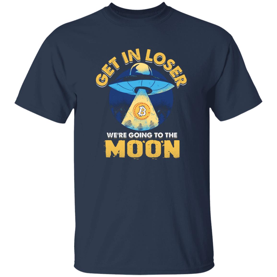 Get in Loser Were Going To The Moon Bitcoin Crypto Shirt